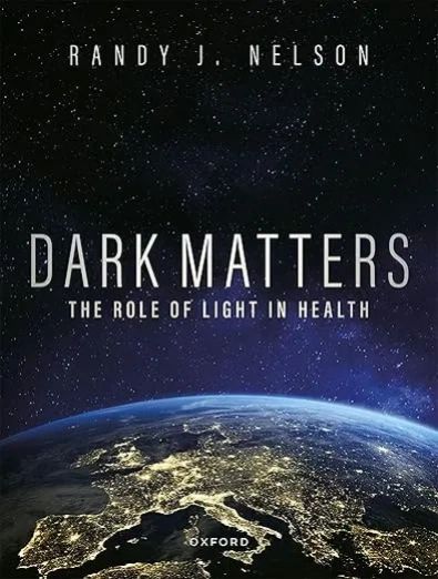 Dark Matters: The Role of Light in Health by Randy J. Nelson — Oxford University Press